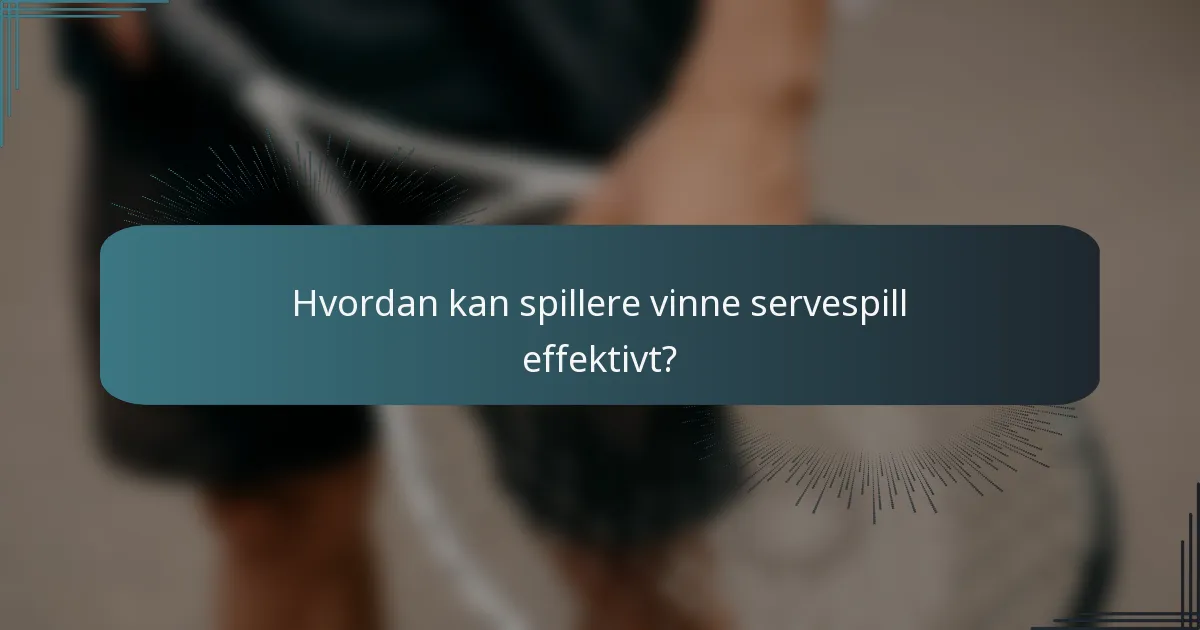 Hvordan kan spillere vinne servespill effektivt?