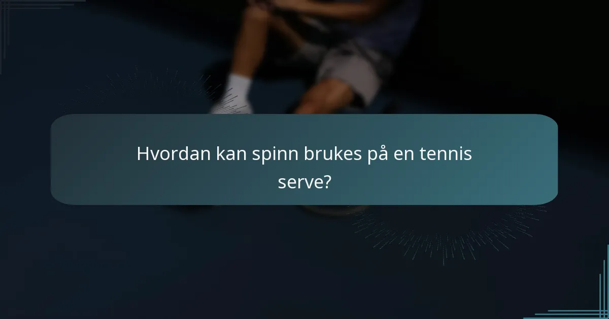 Hvordan kan spinn brukes på en tennis serve?