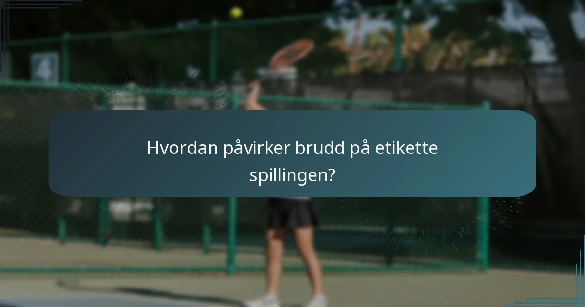 Hvordan påvirker brudd på etikette spillingen?