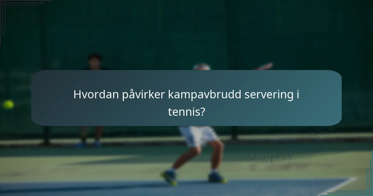 Hvordan påvirker kampavbrudd servering i tennis?