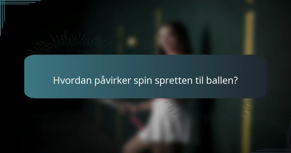 Hvordan påvirker spin spretten til ballen?