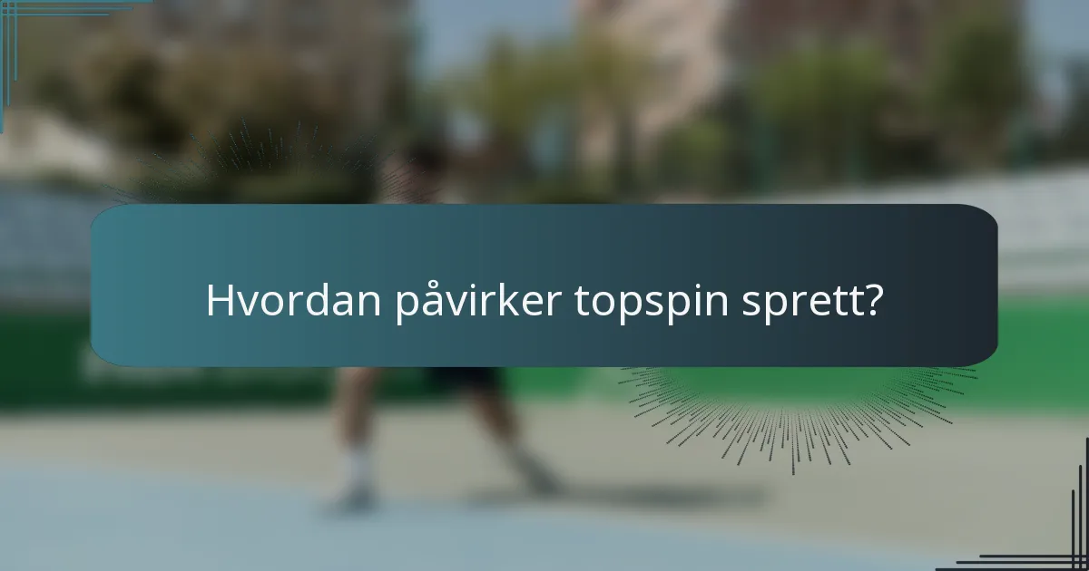 Hvordan påvirker topspin sprett?
