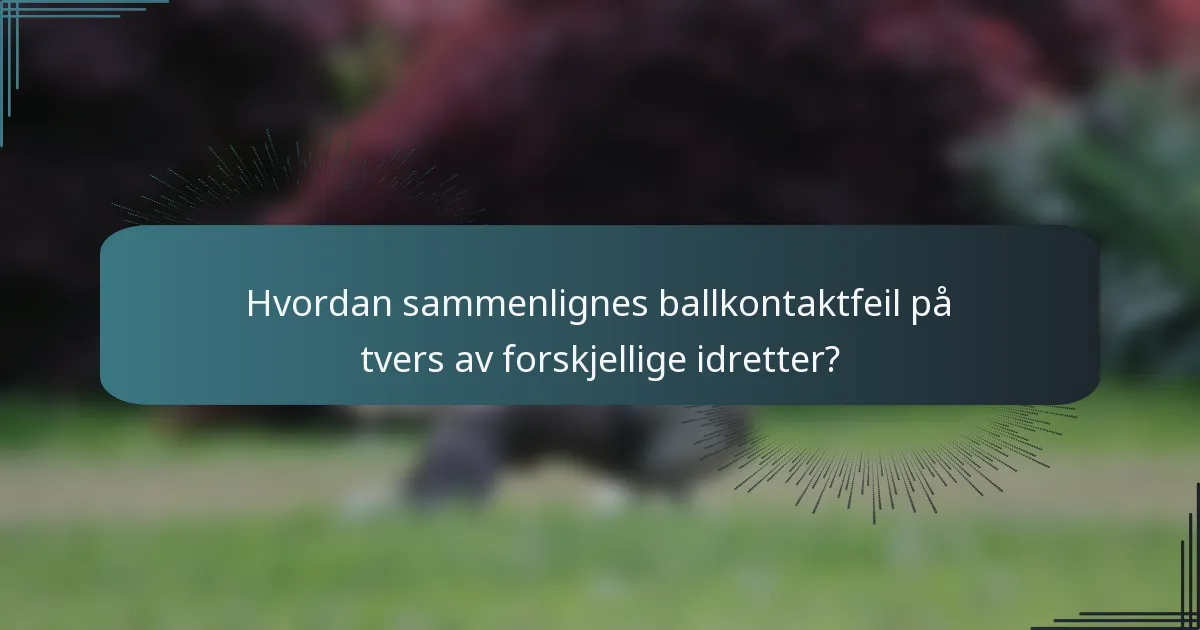 Hvordan sammenlignes ballkontaktfeil på tvers av forskjellige idretter?