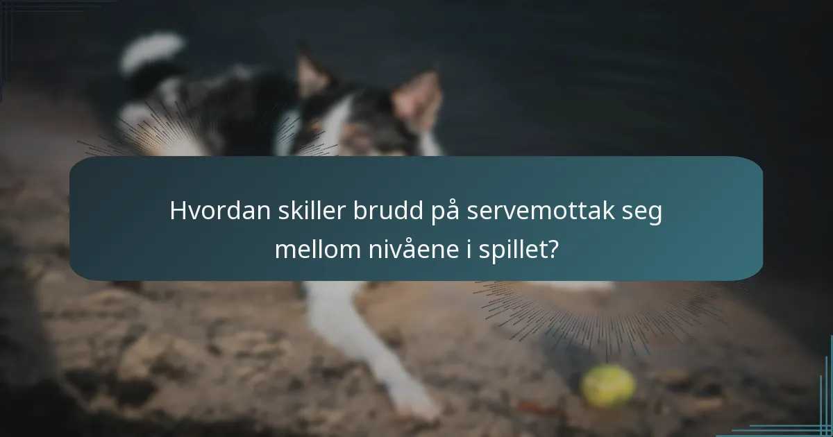 Hvordan skiller brudd på servemottak seg mellom nivåene i spillet?
