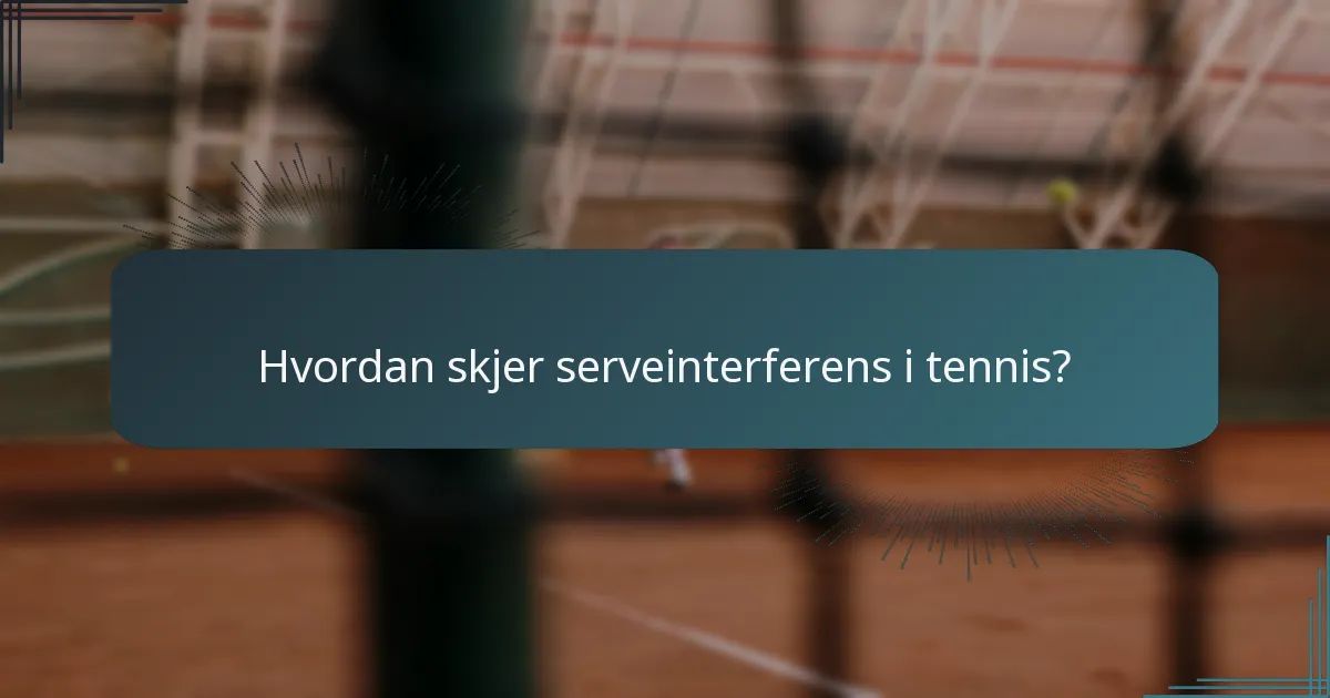 Hvordan skjer serveinterferens i tennis?