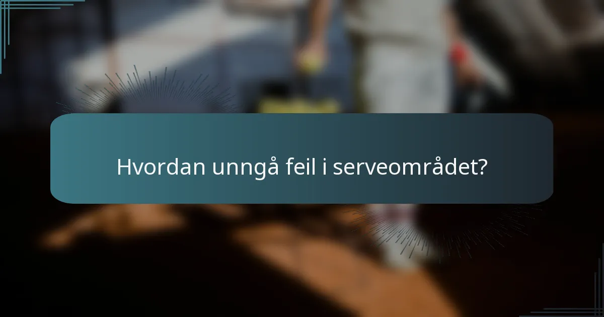 Hvordan unngå feil i serveområdet?