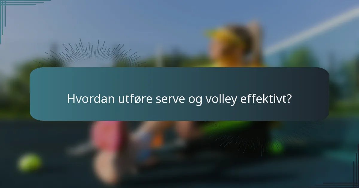 Hvordan utføre serve og volley effektivt?