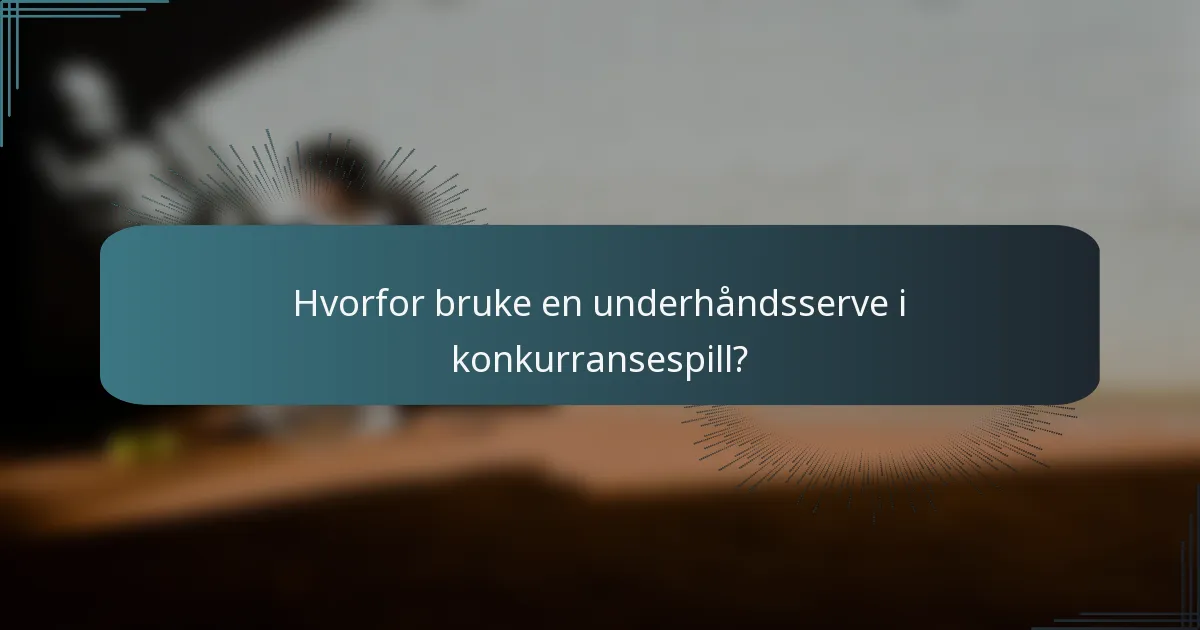 Hvorfor bruke en underhåndsserve i konkurransespill?