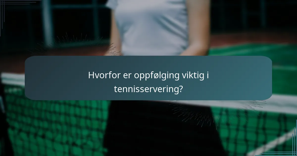 Hvorfor er oppfølging viktig i tennisservering?