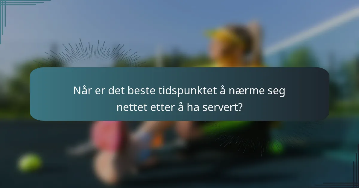 Når er det beste tidspunktet å nærme seg nettet etter å ha servert?